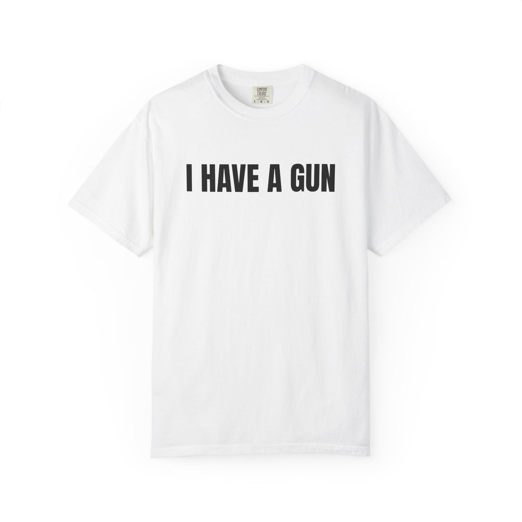 I Have a Gun T-Shirt — Bold Statement Graphic Tee