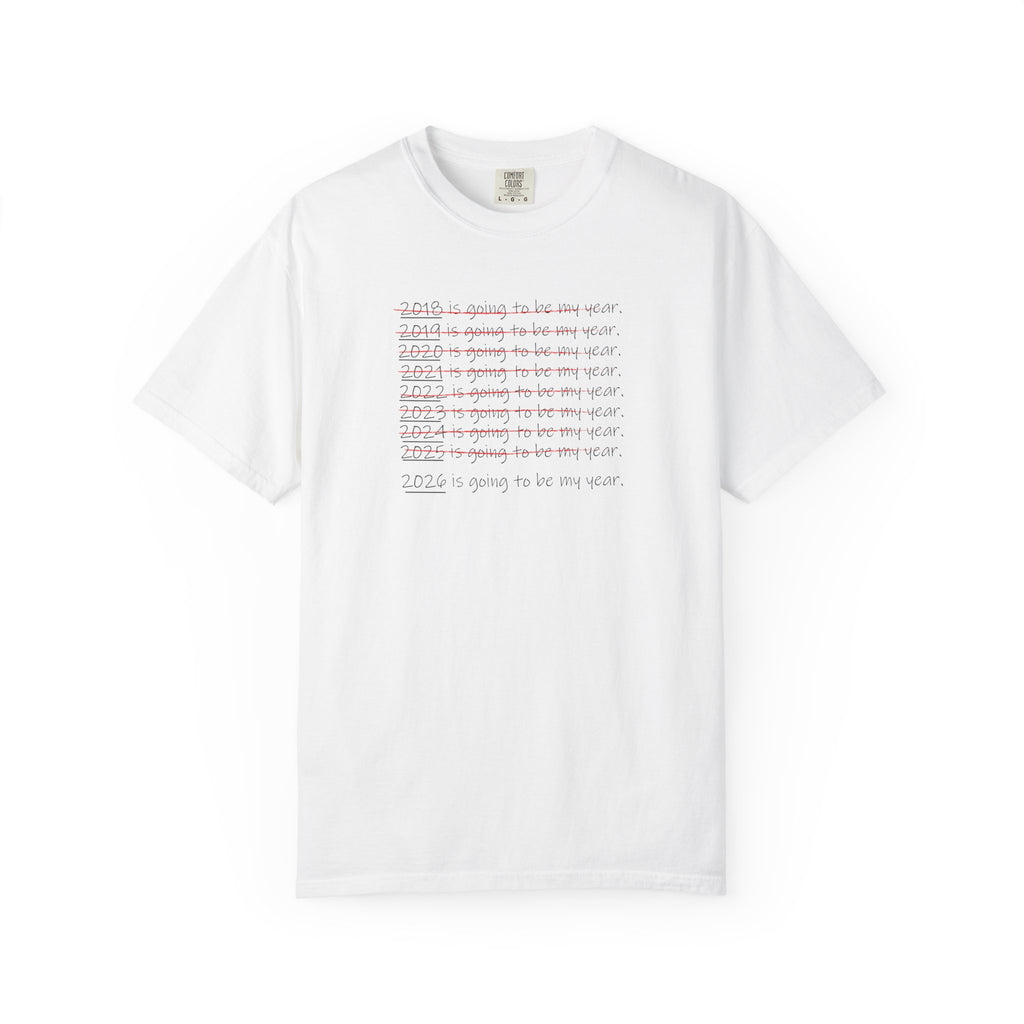 2026 Will Be My Year T-Shirt — Funny New Year Shirt About Bad Years