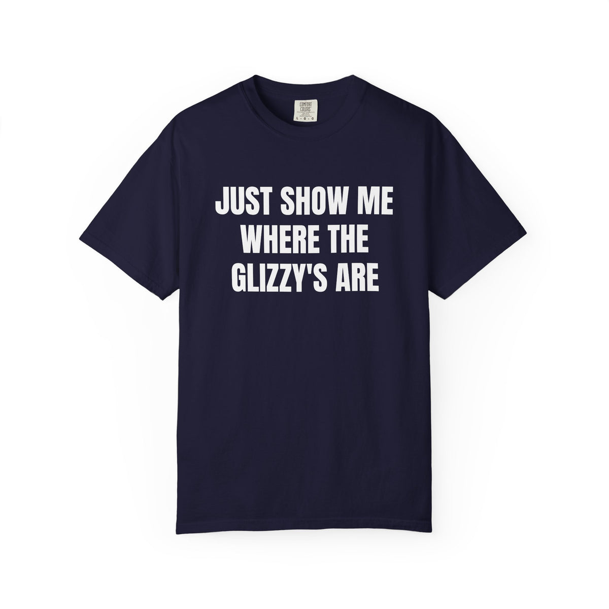 Just Show Me Where The Glizzy's Are T-Shirt — Funny Hot Dog / Grill Party Tee