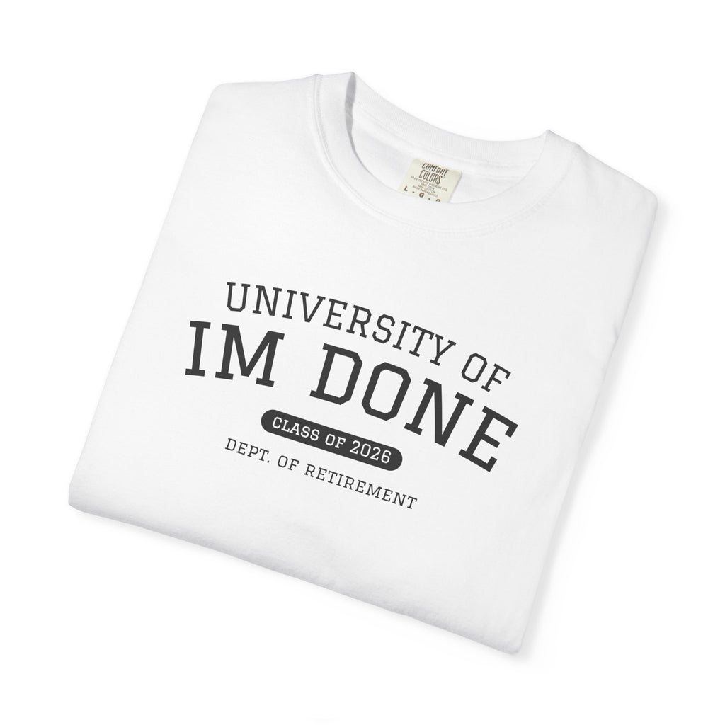 Retirement Tee — "University of I'm Done" Funny Graduation-Inspired Shirt