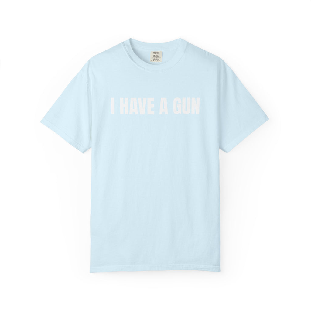 I Have a Gun T-Shirt — Bold Statement Graphic Tee