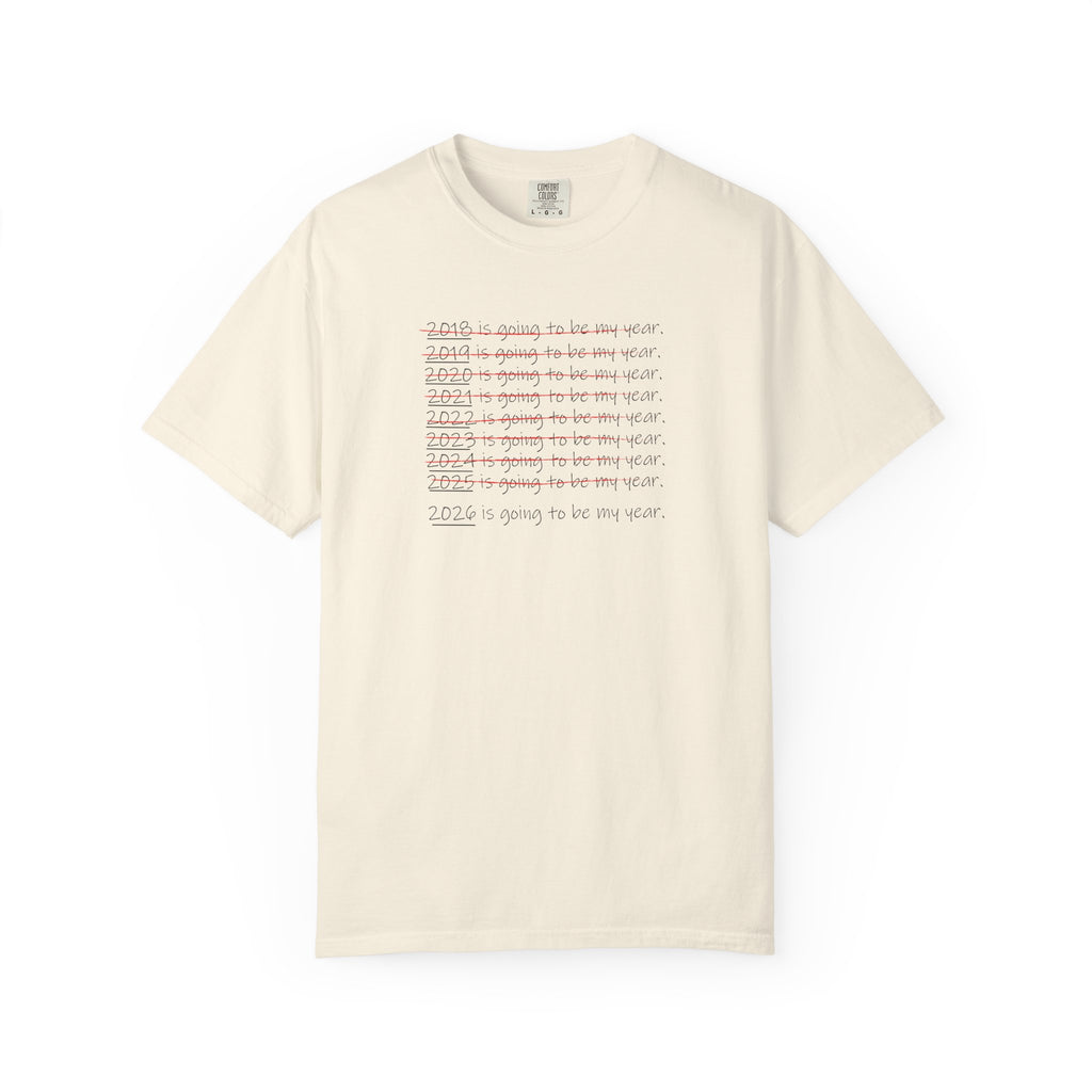 2026 Will Be My Year T-Shirt — Funny New Year Shirt About Bad Years