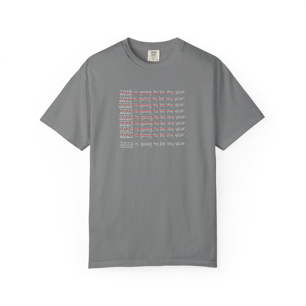 2026 Will Be My Year T-Shirt — Funny New Year Shirt About Bad Years