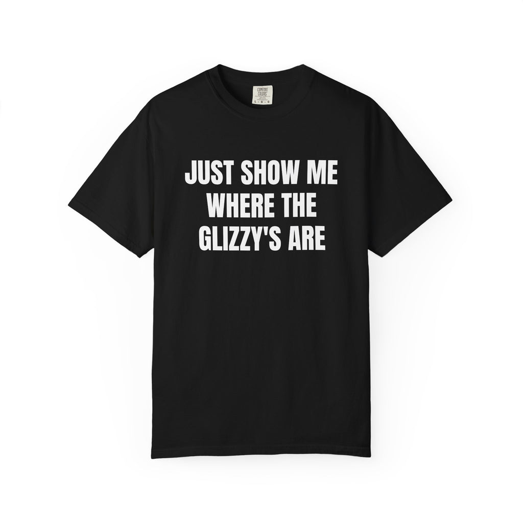Just Show Me Where The Glizzy's Are T-Shirt — Funny Hot Dog / Grill Party Tee