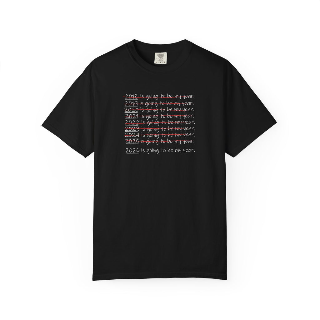 2026 Will Be My Year T-Shirt — Funny New Year Shirt About Bad Years