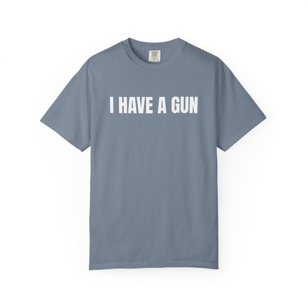 I Have a Gun T-Shirt — Bold Statement Graphic Tee