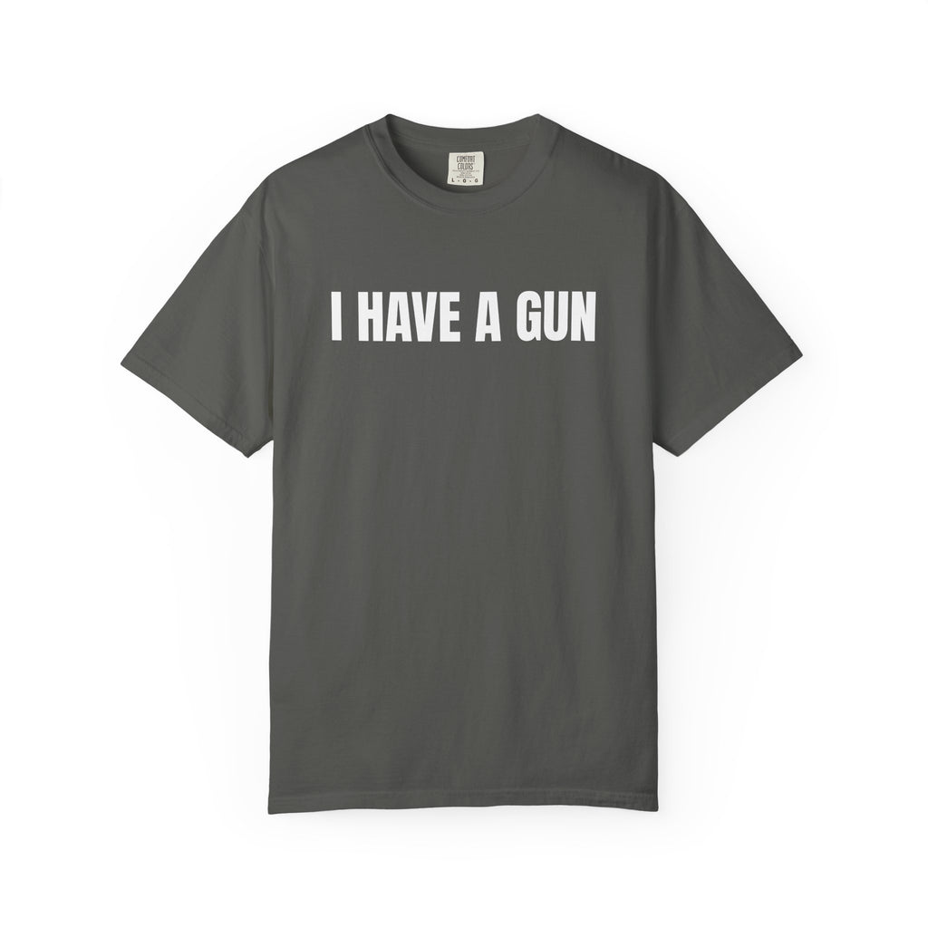 I Have a Gun T-Shirt — Bold Statement Graphic Tee