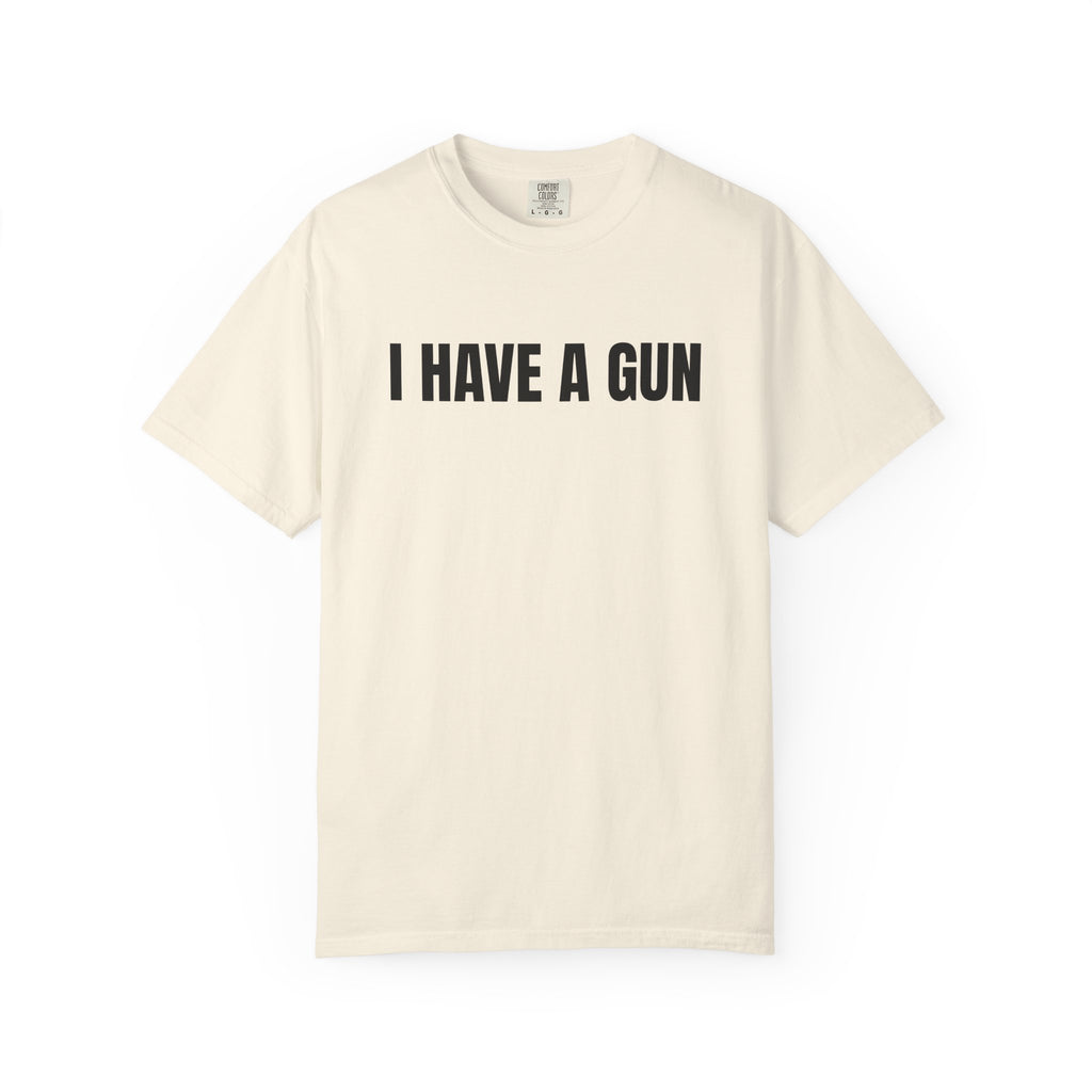 I Have a Gun T-Shirt — Bold Statement Graphic Tee