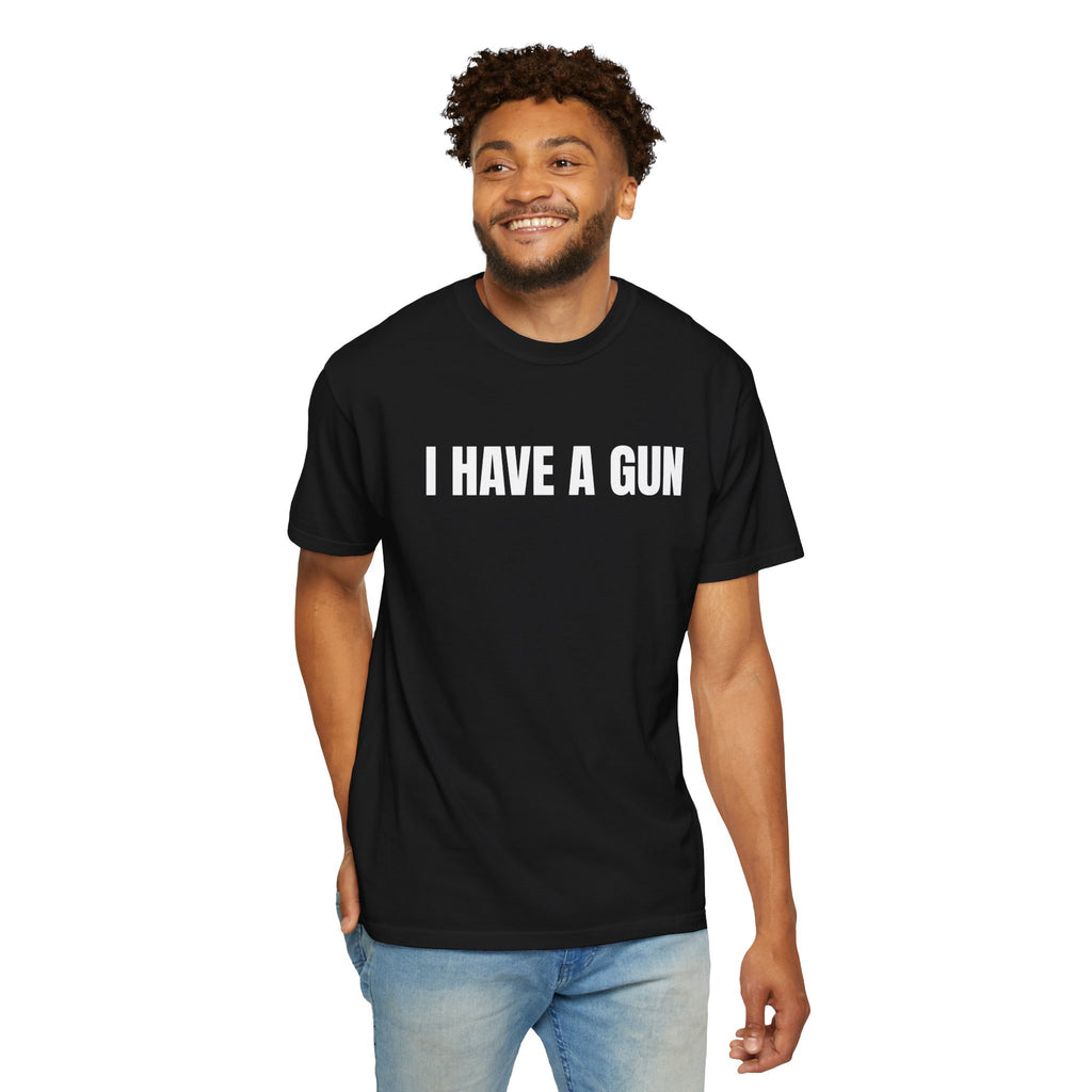 I Have a Gun T-Shirt — Bold Statement Graphic Tee