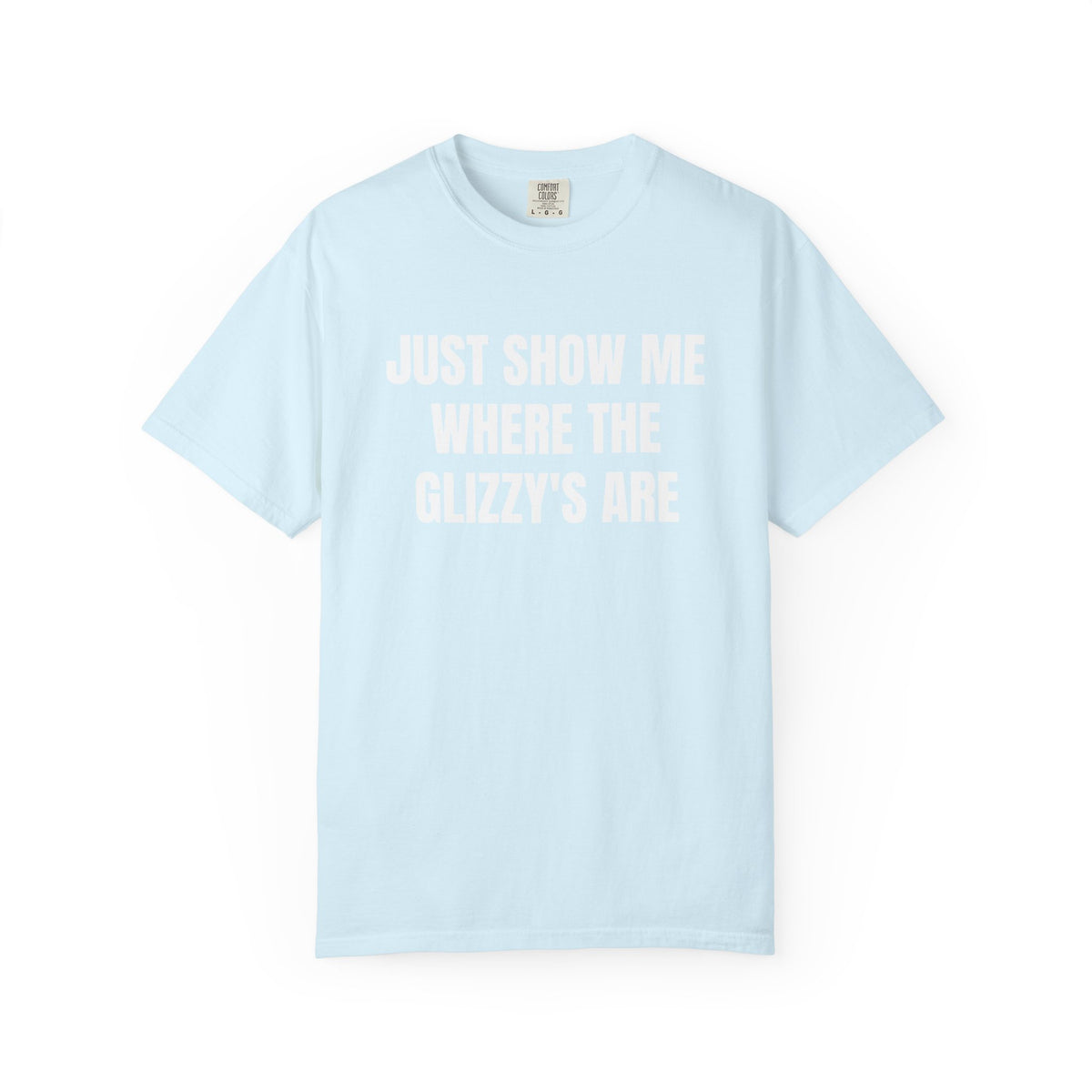Just Show Me Where The Glizzy's Are T-Shirt — Funny Hot Dog / Grill Party Tee