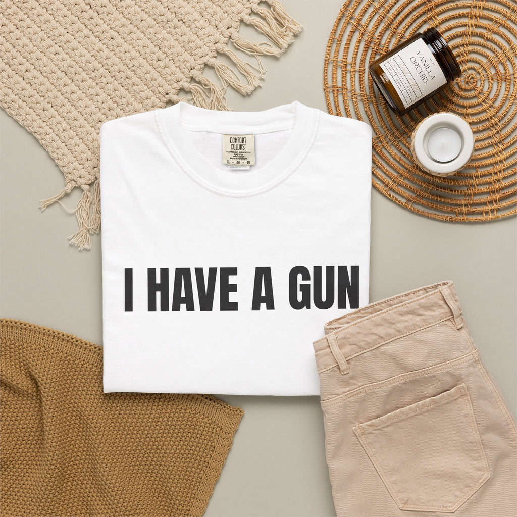 I Have a Gun T-Shirt — Bold Statement Graphic Tee