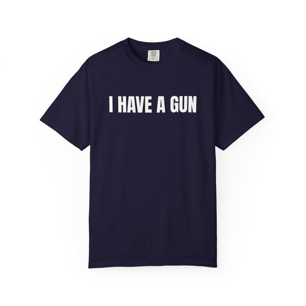 I Have a Gun T-Shirt — Bold Statement Graphic Tee